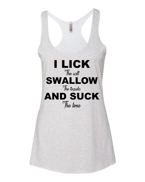 i lick swallow and suck tequila funny women s tank top etsy