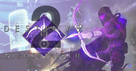 Destiny 2 Everything To Know About The Hunters Nightstalker Subclass