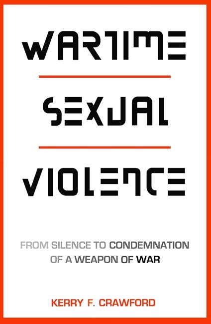 Wartime Sexual Violence From Silence To Condemnation Of A Weapon Of