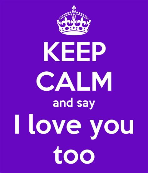 This is also abuse you're going through, please, if you can get. KEEP CALM and say I love you too Poster | Ven | Keep Calm ...