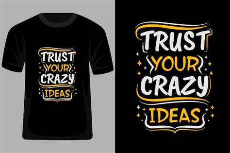 premium vector trust your crazy ideas quotes typography t shirt design