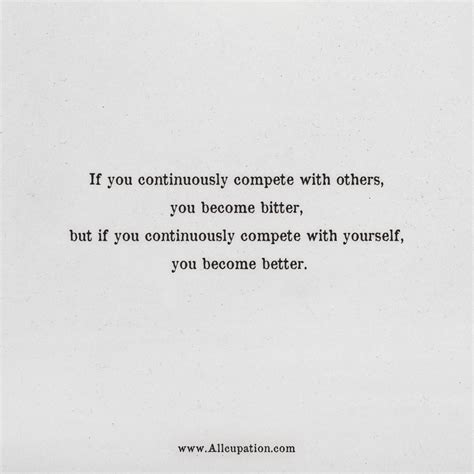 Quotes Of The Day If You Continuously Compete With Others You Become