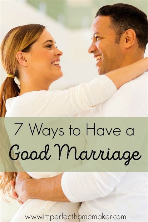 7 Ways To Have A Good Marriage Imperfect Homemaker