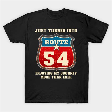 Funny 54th Birthday T Just Turned Into Route 54 Enjoying My Journey