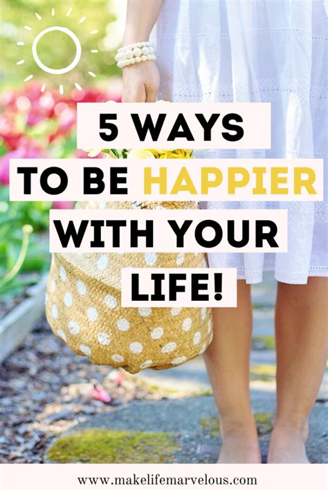 5 Ways To Be Happier With Your Life Make Life Marvelous Ways To Be Happier How To Become