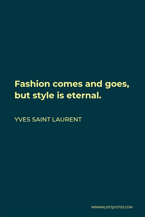 Yves Saint Laurent Quote Fashion Comes And Goes But Style Is Eternal