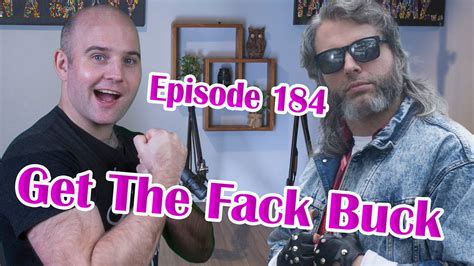 Get The Fack Buck Guy And Harley Podcast 184 Youtube