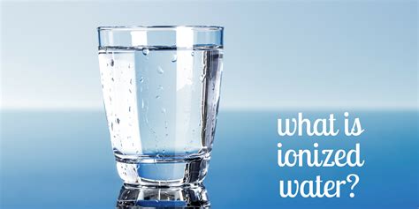 What Is Ionized Water Water Explained