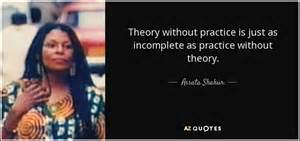 Assata Shakur Quote Theory Without Practice Is Just As Incomplete As