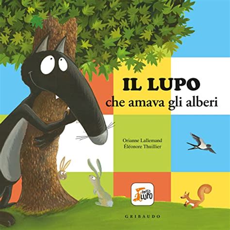 Il Lupo Che Amava Gli Alberi Amico Lupo Ediz A Colori Di Orianne