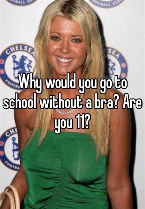 Why Would You Go To School Without A Bra Are You 11
