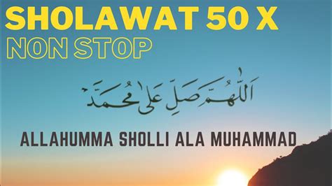Shalawat 50 X Shalawat Nabi Allahumma Sholli Ala Muhammad Youtube
