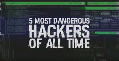 5 Most Dangerous Hackers Of All Time