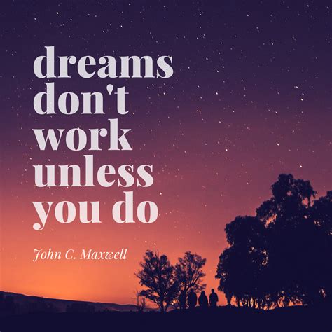 Dreams Dont Work Unless You Do John C Maxwell Inspiration