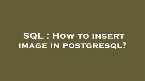 Sql How To Insert Image In Postgresql Youtube