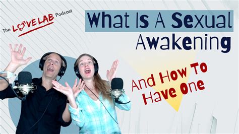 What Is A Sexual Awakening The Love Lab Podcast