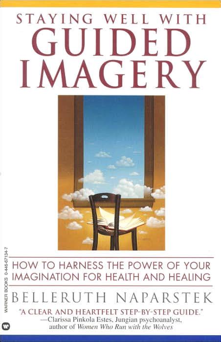 Staying Well With Guided Imagery How To Harness The Power Of Your Imagination For Health And