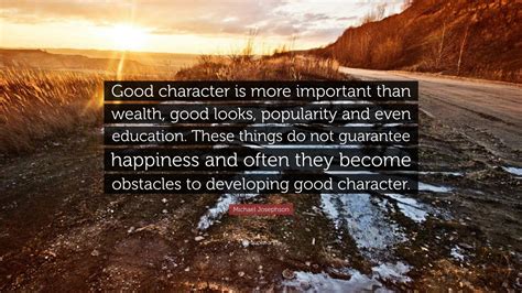 Michael Josephson Quote Good Character Is More Important Than Wealth