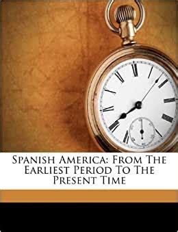 The collector traverses all data s. Spanish America: From the Earliest Period to the Present ...