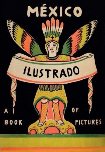 Mexico Ilustrado Libros Revistas Y Carteles 1920 1950 2a Ed By Salvador Ed Albiñana Goodreads