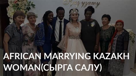 African Marrying Kazakh Woman International Marriage Youtube
