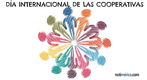 ¿por Qué El Día Internacional De Las Cooperativas Se Celebra El Primer
