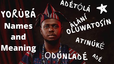 Yoruba Names With Meanings Part 3 Translating Common Yoruba Nigerian