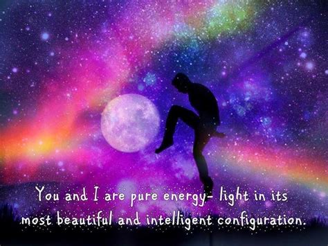 You And I Are Pure Energy Light And Its Most Beautiful And Intelligent