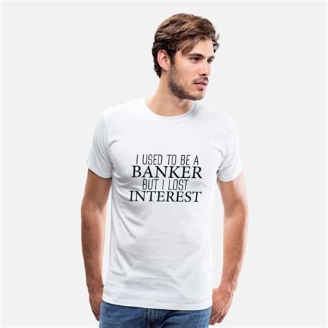 Used To Be A Banker Mens Premium T Shirt Spreadshirt