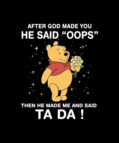 After God Made You He Said Oops Then He Made And Said Ta Da Disney