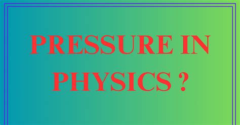 Understanding Pressure In Physics Exploring Its Definition Formulas
