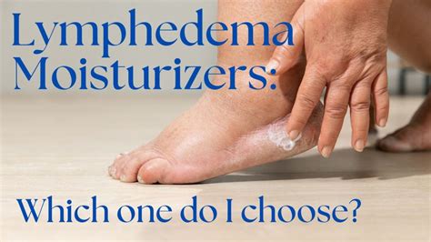 The Best Lymphedema Moisturizer For Skin Care 2024