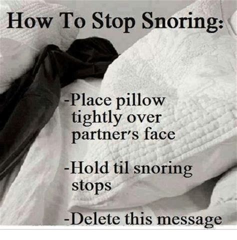 How To Stop Snoring Place Pillow Tightly Over Partners Face Hold Til Snoring Stops Delete This