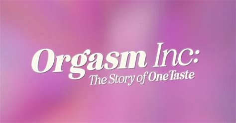 Stream It Or Skip It ‘orgasm Inc The Story Of Onetaste’ On Netflix A Doc About An Empire Of