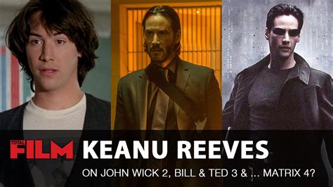 Keanu Reeves On John Wick 2 Bill And Ted 3 And Matrix 4 Youtube