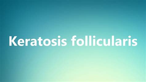 Keratosis Follicularis Medical Definition And Pronunciation Youtube
