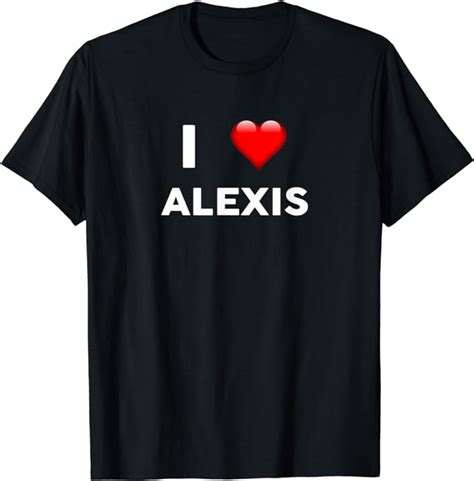 i love alexis t shirt name shirt t shirt clothing