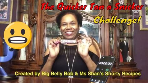 the quicker than a snicker challenge created by big belly bob and ms shan s shorty recipes in