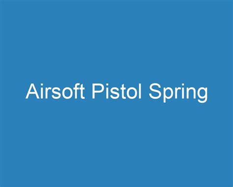 20 Best Airsoft Pistol Spring 2023 Curee