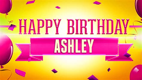 Happy Birthday Ashley Youtube