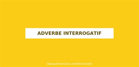 Définition De Adverbe Interrogatif Dictionnaire Français