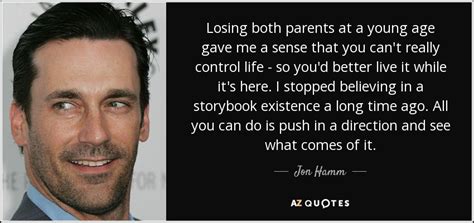Jon Hamm Quote Losing Both Parents At A Young Age Gave Me A