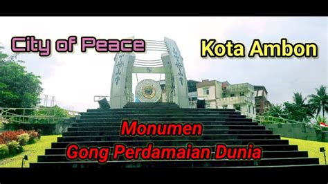 Monumen Gong Perdamaian Dunia Kota Ambon Youtube