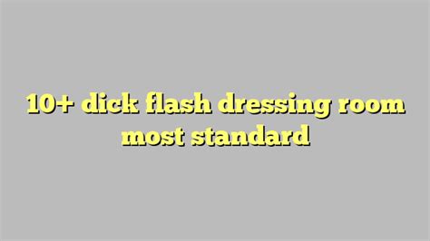 10 dick flash dressing room most standard công lý and pháp luật