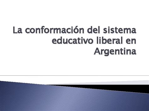 La Conformacin Del Sistema Educativo Liberal En Argentina