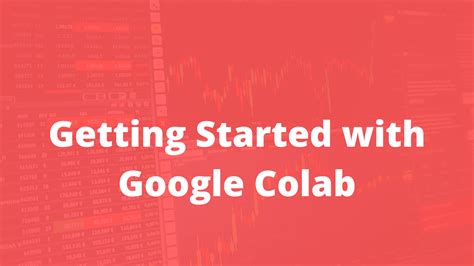 Getting Started With Google Colab