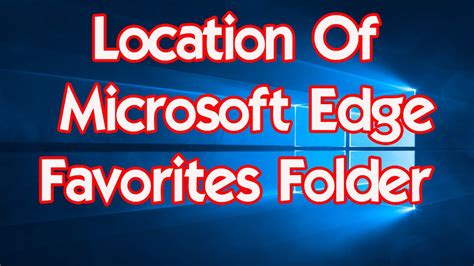 Windows 10 Location Of Microsoft Edge Favorites Folder Bangla Youtube
