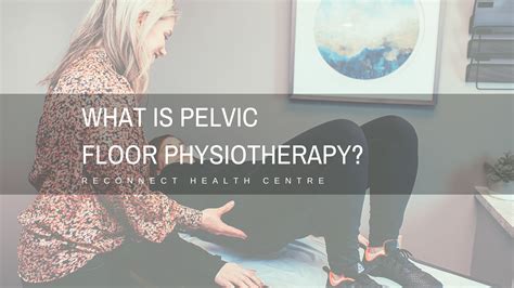What Is Pelvic Floor Physiotherapy Reconnect Health Center Moncton Nb
