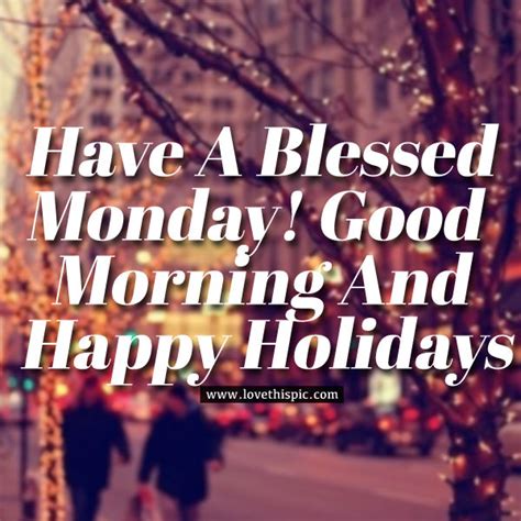 Have A Blessed Monday Good Morning And Happy Holidays Pictures Photos