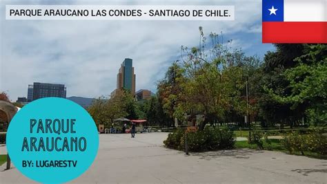 Parque Araucano Las Condes Parte 1 Santiago De Chile Lugarestv